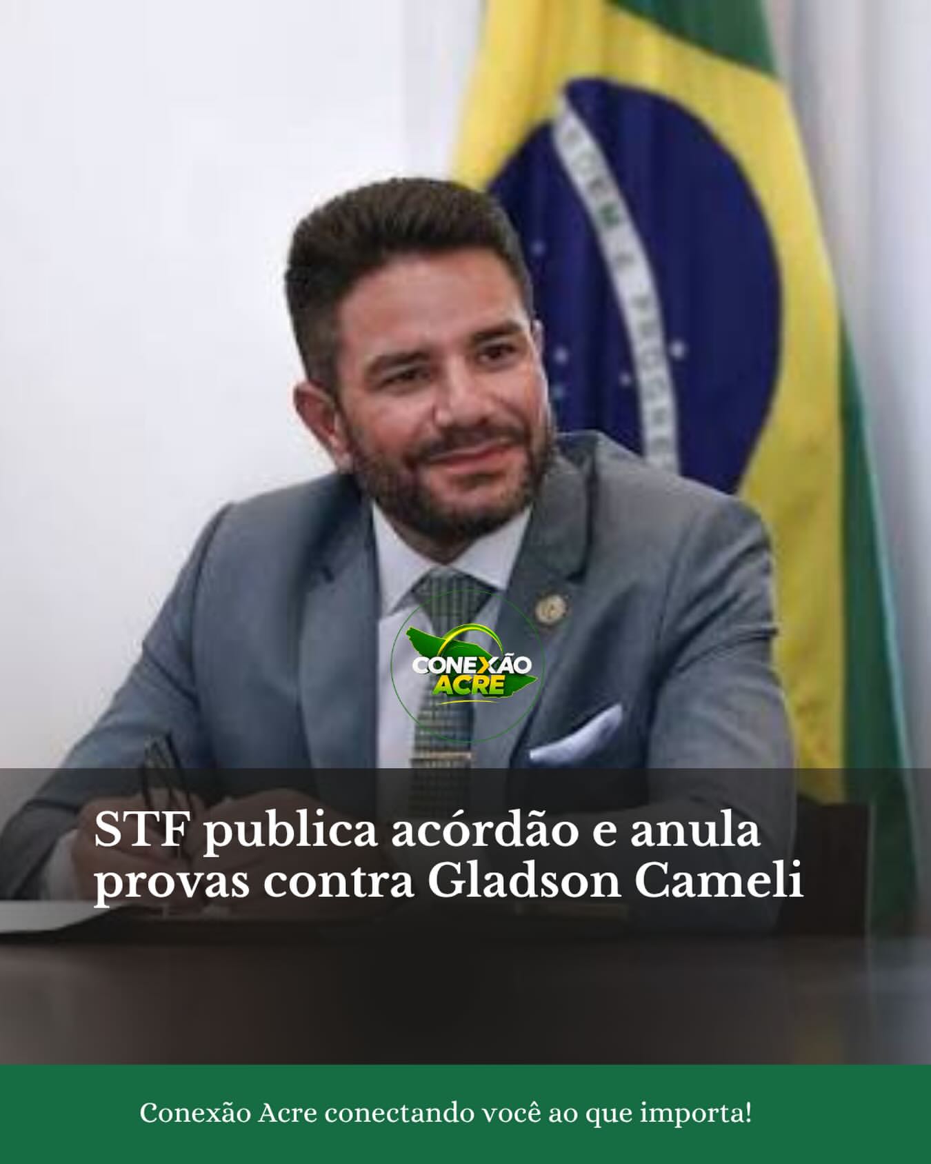 STF publica acórdão e anula provas contra Gladson Cameli