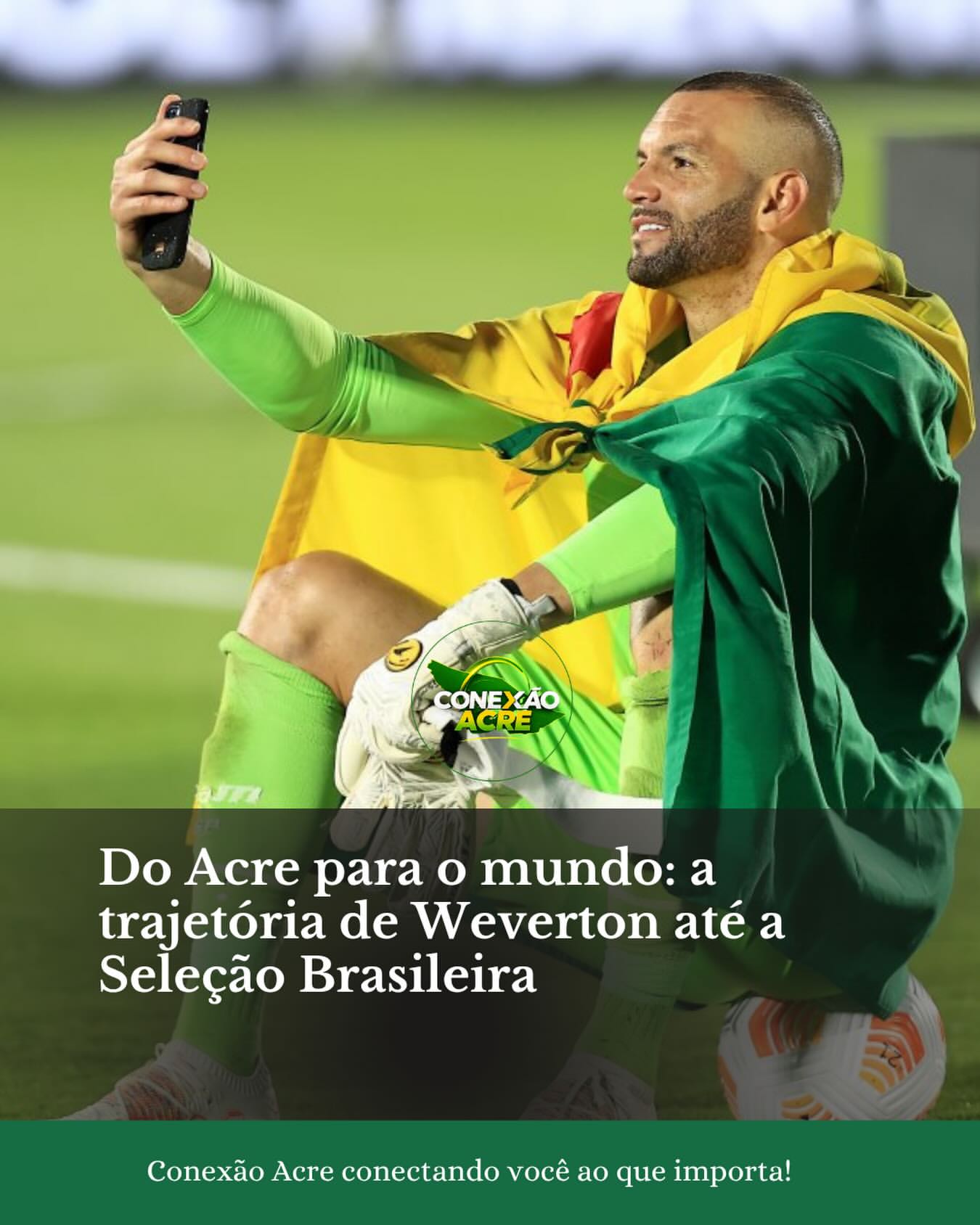 Do Acre para o mundo: a trajetória de Weverton até a Seleção Brasileira