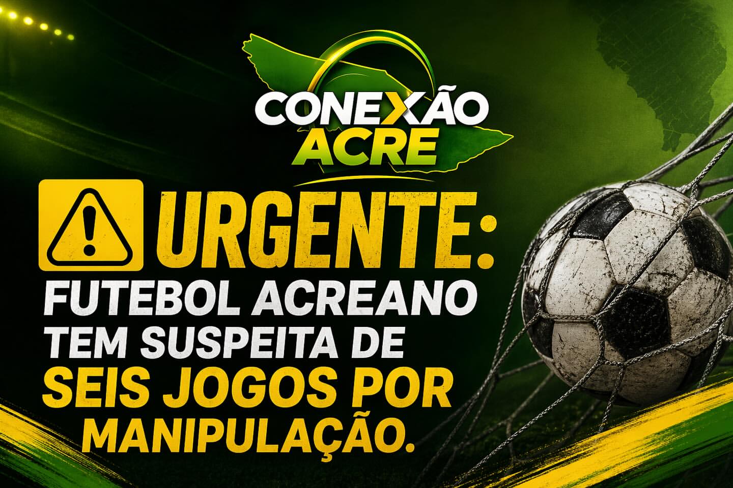 Urgente: futebol acreano tem suspeita de seis jogos por manipulação